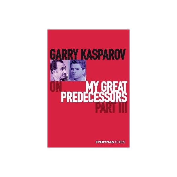 Garry Kasparov on My Great Predecessors, Part Three - 9781781945179 - Crystal Lotus