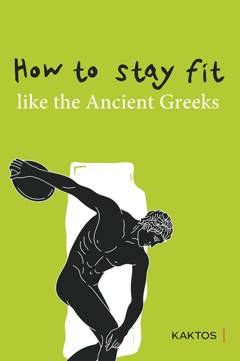 How to stay fit like the ancient Greeks (Kaktos Publications) - 9786182151129 - Crystal Lotus