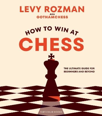 How To Win At Chess: The Ultimate Guide For Beginners And Beyond - 9780241676738 - Crystal Lotus
