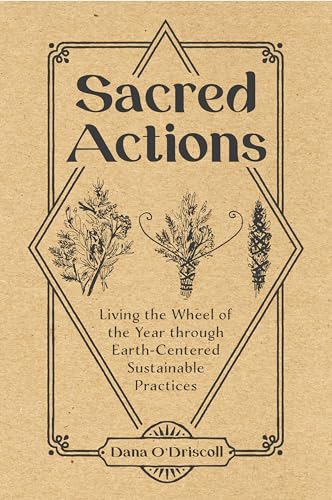 Sacred Actions: Living The Wheel Of The Year Through Eart - Centered Sustainable Practices - 9780764361531 - CrystalLotus.eu