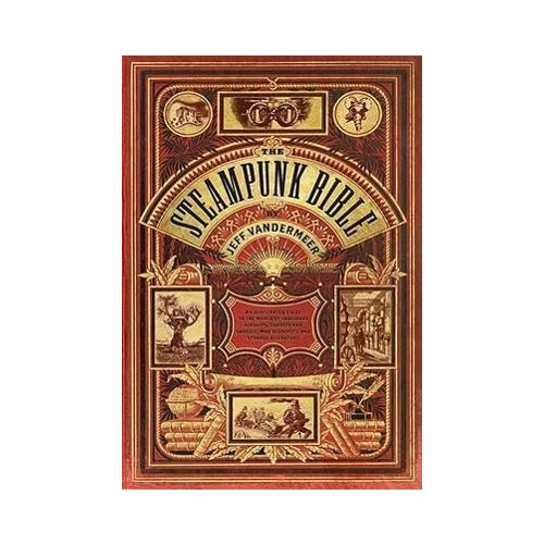 The Steampunk Bible: An Illustrated Guide